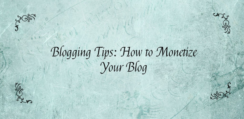 Blogging Tips: How to Monetize Your Blog - Cooking with a Wallflower