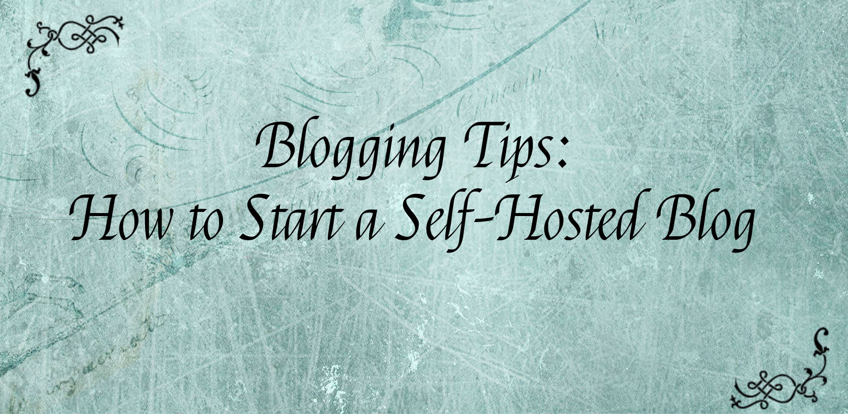 Blogging Tips – How to Start a Self-Hosted Blog