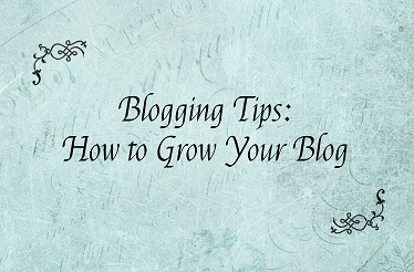 Blogging Tips: How to Grow Your Blog