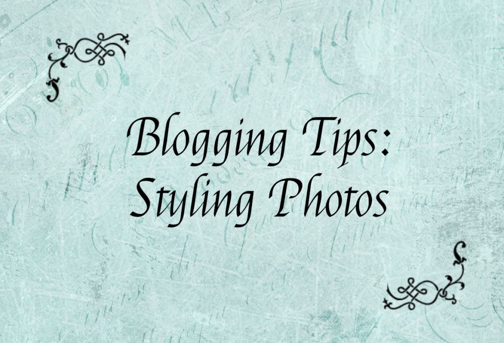 Blogging Tips - Styling Photos